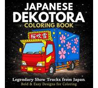 Japanese Dekotora Coloring Book: Legendary Japanese Art Trucks : Bold & Easy Designs for Coloring