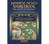 Japanese Design Sourcebook for Artists and Artisans - The Complete Shin-Bijutsukai Collection (1901-1902): Japanese and Art Nouveau Patterns for Decoration and Ornamentation - Volume 4