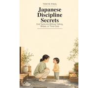 Japanese Discipline Secrets: End Tantrums Without Yelling, Bribes, or Time-Outs: 3