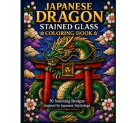 Japanese Dragon Stained Glass Coloring Book: 30 Stunning Designs Inspired by Japanese Mythology