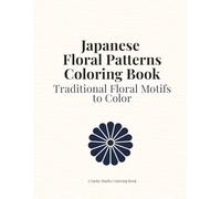 Japanese Floral Patterns Coloring Book: Relaxing Japanese Flower Designs for Adults with Traditional Motifs and Seamless Patterns