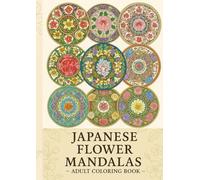 JAPANESE FLOWER MANDALAS ～ADULT COLOR BOOKS ～: 心を整える大人のマンダラ塗り絵