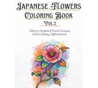 Japanese Flowers Coloring Book Vol.2: Ukiyo-e-Inspired Floral Designs with Calming Affirmations