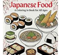 Japanese Food: A Coloring in Book for All ages