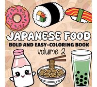 Japanese food bold and easy coloring book: 50 Adorable Pages of Cute and Simple Food-Themed Coloring Designs for Kids, Adult, Teens, and Beginners