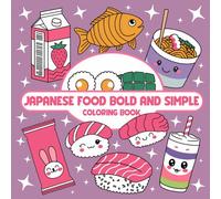 Japanese Food Bold and Simple Coloring Book: Beautiful Japanese Food Cute and Easy Illustrations for Relaxation and Creativity