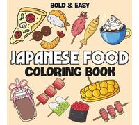Japanese Food: Coloring Book For Adults, Teens and Kids, Featuring Burger, Cakes, Sushi, Candies, Pizza, Fruits, Sashimi for Stress Relief & Relaxation