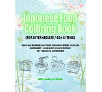 Japanese Food Coloring Book (FOR INTERMEDIATE / 50+4 ITEMS): SIMPLE AND RELAXING LARGE PRINT DESIGNS FOR STRESS RELIEF AND MINDFULNESS | LEARN ABOUT JAPANESE CUISINE | GIFT FOR ADULTS, INTERMEDIATE