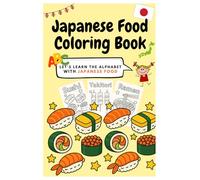 Japanese Food Coloring Book: Let's learn the Alphabet with Japanese Food