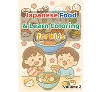 Japanese Food & Learn Coloring for Kids: Learn & Color Japan’s Favorite Foods: Sushi, Ramen, Bento, Desserts & More!
