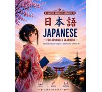 Japanese for Advanced Learners: Advanced Grammar, Dialogues & Kanji Practice · JLPT N2-N1