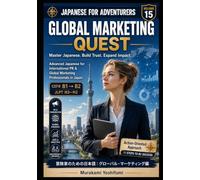 Japanese for Adventurers : Global Marketing Quest: Master Japanese. Build Trust. Expand Impact.