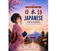 Japanese for Beginners: Read, Write, and Speak Japanese - Complete 21-Lesson Course & Workbook with Hiragana, Katakana, and Kanji Practice