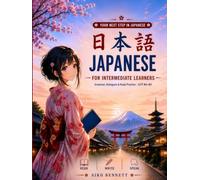 Japanese for Intermediate Learners: A Complete 24-Lesson Course & Workbook to Read, Write, and Speak Japanese