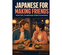 Japanese for Making Friends: Small Talk, Compliments & Real Conversation