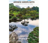 Japanese Garden Notes: A Visual Guide to Elements and Design by Marc Peter Keane