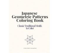 Japanese Geometric Patterns Coloring Book: Classic Traditional Motifs to Color