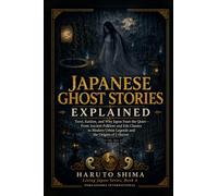 Japanese Ghost Stories Explained: Yurei, Kaidan, and Why Japan Fears the Quiet - From Ancient Folklore and Edo Classics to Modern Urban Legends and the Origins of J-Horror