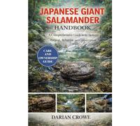 JAPANESE GIANT SALAMANDER HANDBOOK: A Comprehensive Guide to Its Biology, Habitat, Behavior, and Conservation