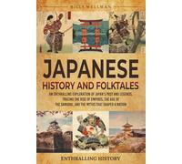 Japanese History and Folktales: An Enthralling Exploration of Japan’s Past and Legends, Tracing the Rise of Empires, the Age of the Samurai, and the Myths That Shaped a Nation