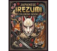 Japanese Irezumi Coloring Book: 50 Intricate Traditional Japanese Tattoo Designs Featuring Dragons, Oni, Hannya, Koi, Kitsune and Tigers