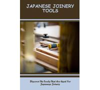Japanese Joinery Tools: Discover The Tools That Are Used For Japanese Joinery