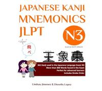 JAPANESE KANJI MNEMONICS JLPT N3: 361 Kanji used in the Japanese Language Exam N3: 361 Kanji Found in the Japanese Language Exam N3
