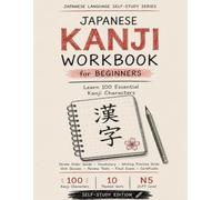 Japanese Kanji Workbook for Beginners Learn 100 Essential Kanji Characters