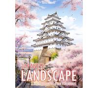 Japanese Landscape: Colouring Book for Adults with Stunning Scenery, Charming Castle, Beautiful Garden, and Much More
