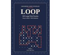 Japanese Logic Puzzles: Loop: 100 Large Print Loop Puzzles from Japan for Adults and Seniors - Easy to Hard, With Solutions