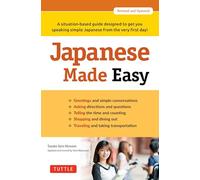 Japanese Made Easy: A Situation-Based Guide Designed to Get You Speaking Simple Japanese from the Very First Day!