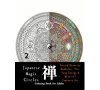 Japanese Magic Circles Coloring Book for Adults: Sacred Geometry Mandalas, Yin-Yang Energy & Mystical Japanese Art