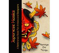 Japanese Masks - A Reference Book for Artists and Designers: Hannya, Oni, Tengu