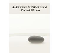 Japanese Minimalism: The Art Of Less