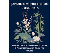 Japanese Monochrome Botanicals: Elegant Black and White Flowers & Plants Coloring Book for Adults