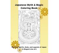 Japanese Myth & Magic Coloring Book: Mystical Spirits, Gods, and Legends of Japan in Elegant Line Art