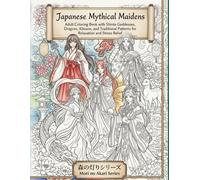 Japanese Mythical Maidens Coloring Book: Shinto Goddesses, Dragons, Kitsune, and Traditional Patterns for Relaxation and Stress Relief