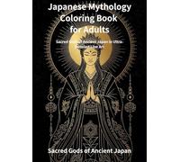 Japanese Mythology Coloring Book for Adults: 50 Powerful Deities Inspired by Shinto Legends Relaxing, Meditative, and Highly Detailed Coloring Pages