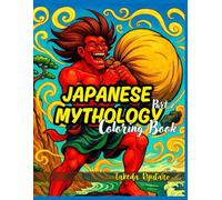 JAPANESE MYTHOLOGY COLORING BOOK Part II: for Adults - Next Chapter of Ancient Japanese Legends