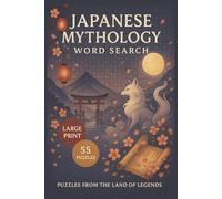 Japanese Mythology Word Search: Explore The Enchanting World Of Shinto Gods, Mythical Beasts, Heroes, And Legends Through Large Print Word Search Puzzles Inspired By Ancient Japan