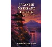 Japanese Myths and Legends: Bilingual English-Ukrainian: Stories for Language Learners