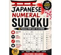 Japanese Numeral Sudoku: Learn Japanese Numbers While Solving 50 Sudoku Puzzles from Easy to Extreme