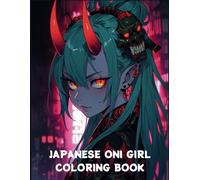 Japanese Oni Girl Coloring Book: Anime Girl Coloring Book Illustrations Inspired by Japanese Folklore - Fantasy Art for Adults & Teens to Relax and Unwind
