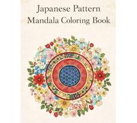 Japanese Pattern Mandala Coloring Book: Relaxing Japanese Patterns for Mindfulness, Stress Relief, and Creative Calm