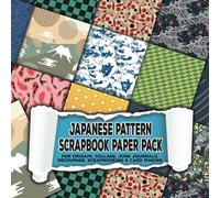 Japanese Pattern Scrapbook Paper - Origami, Collage, Junk Journals, Decoupage: 12 Full Color Double-Sided Pages (Scrapbooking & Card Marking)