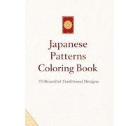 Japanese Patterns Coloring Book: 70 Beautiful Traditional Designs
