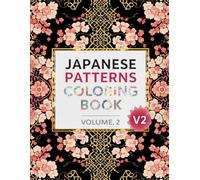 Japanese Patterns Coloring Book - Volume 2: Elegant & Intricate Designs for Relaxation and Stress Relief