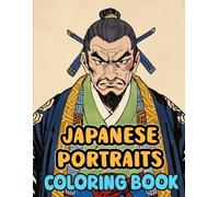 Japanese Portraits Coloring Book: Colouring Pages Portraying A Close Up Shot Of Old Japan's Society Residents Lords Samurais Geishas Villagers | ... Stress Relief | Kids Adults Teens Seniors