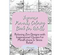 Japanese Proverbs Coloring Book for Adults: Relaxing Zen Designs with Inspirational Quotes for Mindfulness & Stress Relief