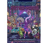 JAPANESE RETRO-YOKAI: 1980s Tokyo Neon Nightmares & City Pop Spirits Coloring Book